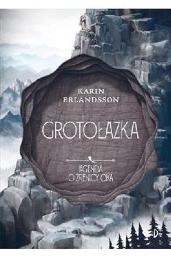 Okładka książki Grotołazka / Karin Erlandsson ; przełożyła Anna Czernow.