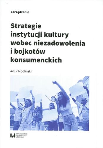 Okładka książki Strategie instytucji kultury wobec niezadowolenia i bojkotów konsumenckich / Artur Modliński ; [recenzent Magdalena Sobocińska].