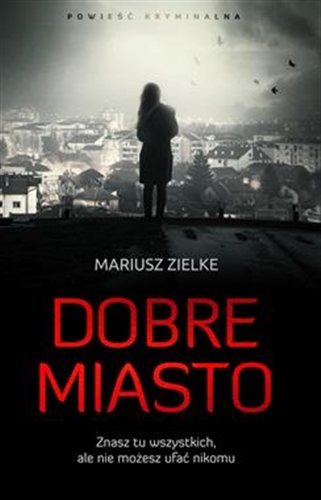 Okładka książki Dobre Miasto / Mariusz Zielke.