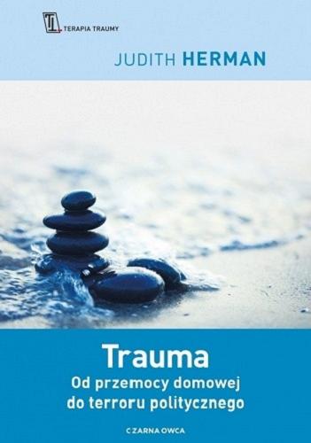 Okładka książki Trauma : od przemocy domowej do terroru politycznego / Judith Lewis Herman ; tłumaczenie Maria Reimann.
