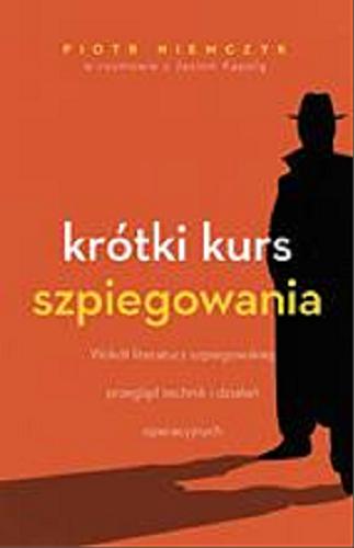 Okładka książki Krótki kurs szpiegowania / Piotr Niemczyk w rozmowie z Jasiem Kapelą ; z ilustracjami Bolesława Chromrego.