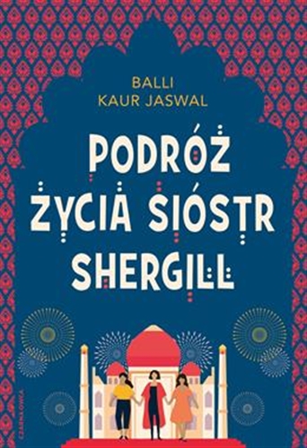 Okładka książki Podróż życia sióstr Shergill / Balli Kaur Jaswal ; przełożyła Grażyna Woźniak.