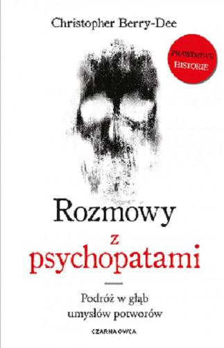 Okładka książki Rozmowy z psychopatami / Christopher Berry-Dee ; przełożył Tomasz Wyżyński.