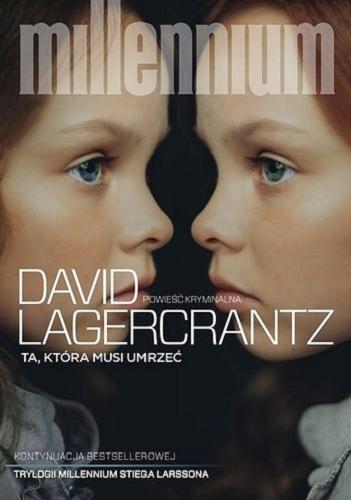 Okładka książki Ta, która musi umrzeć / David Lagercrantz ; przekład: Inga Sawicka.