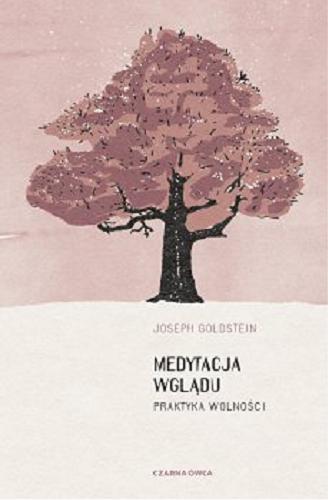 Okładka książki Medytacja wglądu : praktyka wolności / Joseph Goldstein ; przełożył Jacek Majewski.