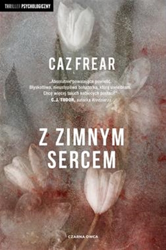 Okładka książki Z zimnym sercem / Caz Frear ; przełożyła Joanna Golik-Skitał.