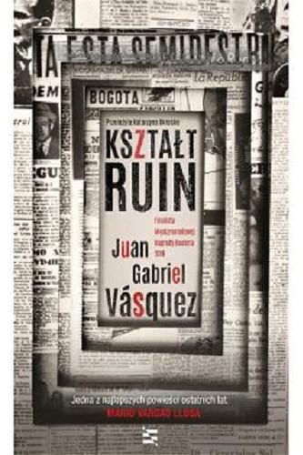 Okładka książki Kształt ruin / Juan Gabriel Vasquez ; przełożyła Katarzyna Okrasko.