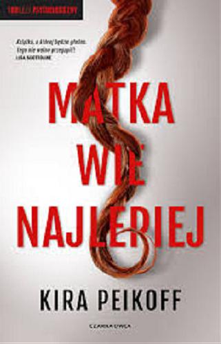 Okładka książki Matka wie najlepiej / Kira Peikoff ; przełożyła Aga Zano.