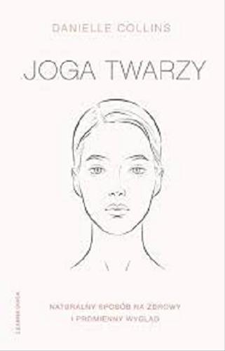 Okładka książki Joga twarzy / Danielle Collins ; przełożyła Marzena Rączkowska.