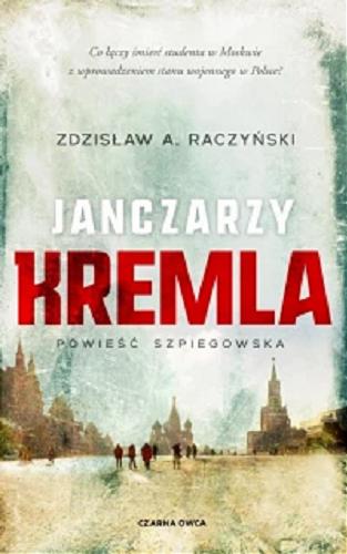 Okładka książki Janczarzy Kremla : powieść szpiegowska / Zdzisław A. Raczyński.
