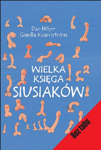Okładka książki Wielka księga siusiaków / Dan Höjer ; ilustrowała Gunilla Kvarnström ; przełożyła Halina Thylwe.