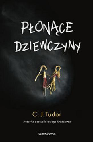 Okładka książki Płonące dziewczyny / C. J. Tudor ; przełożył Tomasz Wyżyński.