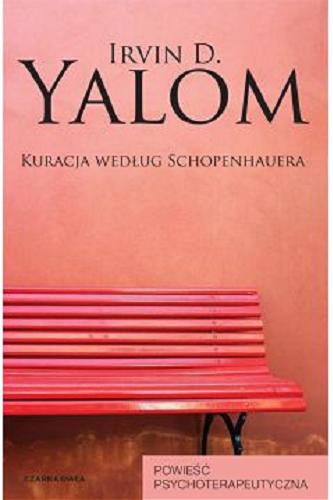 Okładka książki Kuracja według Schopenhauera / Irvin D. Yalom ; przełożyła Elżbieta Smoleńska.