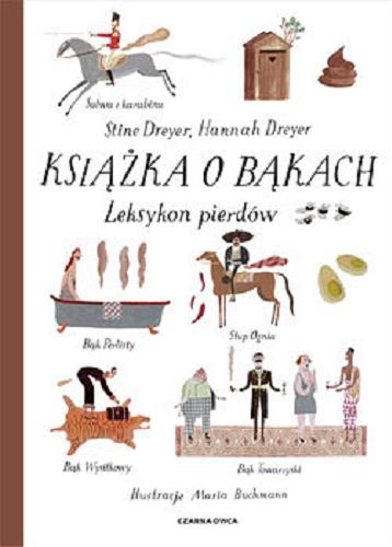 Okładka książki Książka o bąkach : leksykon pierdów / Stine Dreyer, Hannah Dreyer ; ilustracje Maria Buchmann ; przełożyła Elżbieta Frątczak- Nowotny.