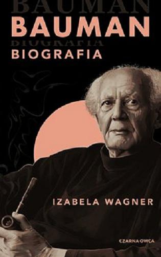 Okładka książki Bauman : [E-book] biografia / Izabela Wagner ; [Polish translation by Izabela Wagner].