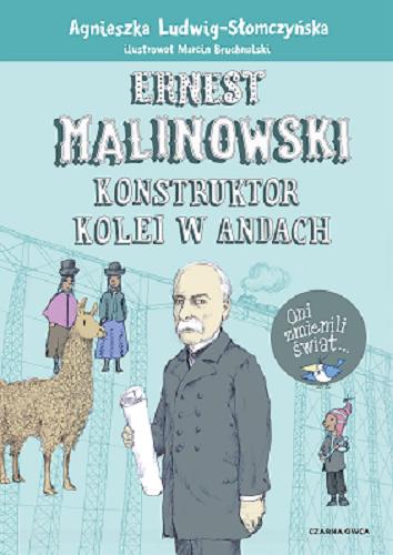 Okładka książki Ernest Malinowski : konstruktor kolei w Andach / Agnieszka Ludwig-Słomczyńska ; ilustrował Marcin Bruchnalski.