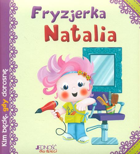 Okładka książki Fryzjerka Natalia / Serena Riffaldi ; ilustracje: Stefania Scalone ; przekład z języka włoskiego: Anna Gogolin.