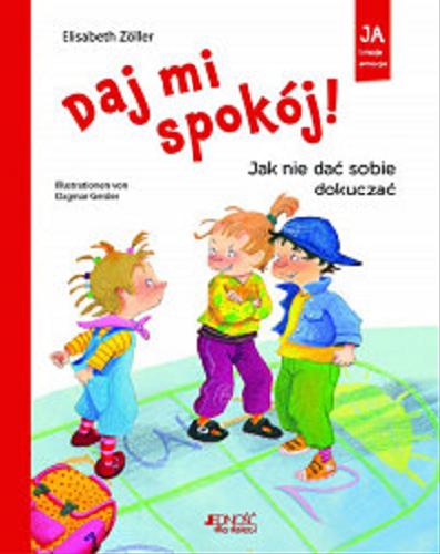 Okładka książki Daj mi spokój!: jak nie dać sobie dokuczać / Elisabeth Zöller ; ilustrowała Dagmar Geisler ; tłumaczenie z języka niemieckiego Paulina Filippi-Lechowska.
