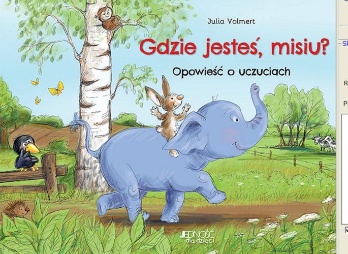 Okładka książki Gdzie jesteś, misiu? : opowieść o uczuciach / Julia Volmert ; [tłumaczenie z j. niemieckiego: Magdalena Jałowiec].