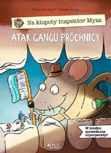 Okładka książki Atak gangu próchnicy / Sibylle Rieckhoff, Valeska Scholz ; tłumaczenie z języka niemieckiego Anna Taraska- Pietrzak.