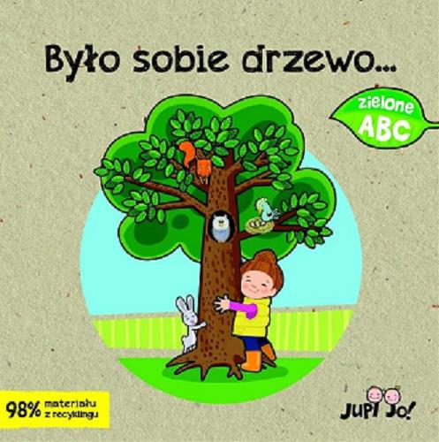 Okładka książki Było sobie drzewo... / tekst Magdalena Młodnicka ; ilustracje i projekt graficzny Ola Makowska.