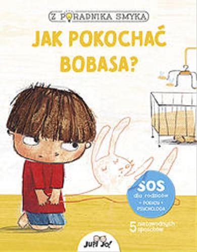 Okładka książki Jak pokochać bobasa? / [tekst: dr Chiara Piroddi ; ilustracje: Federica Nuccio, Roberta Vottero ; tłumaczenie z j. angielskiego: Joanna Olejarczyk].