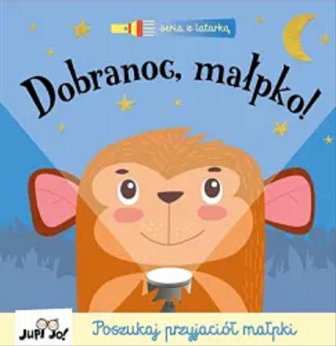 Okładka książki Dobranoc, małpko! : poszukaj przyjaciół małpki / [tekst: Joshua George ; ilustracje: Zhanna Ovocheva ; przekład: Joanna Olejarczyk].