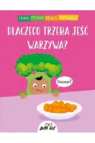 Okładka książki Dlaczego trzeba jeść warzywa? / [tekst i ilustracje: Simon Couchman ; tłumaczenie z języka angielskiego: Karolina Tudruj-Wrożyna].