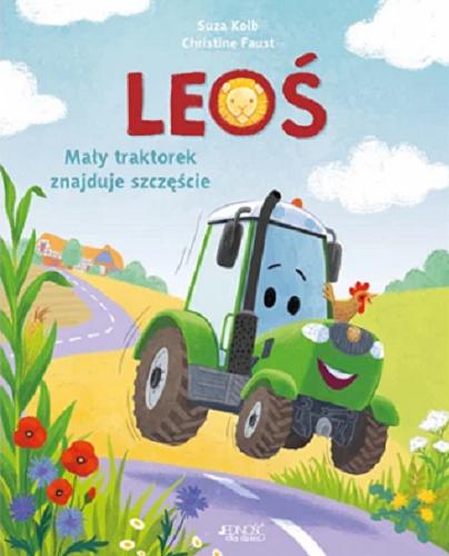 Okładka książki Leoś : Mały traktorek znajduje szczęście / Suza Kolb ; ilustracje : Christine Faust [przekład z języka niemieckiego Anna Taraska].