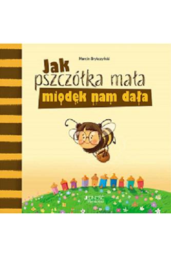 Okładka  Jak pszczółka mała miodek nam dała / Marcin Brykczyński ; ilustracje Ola Makowska.