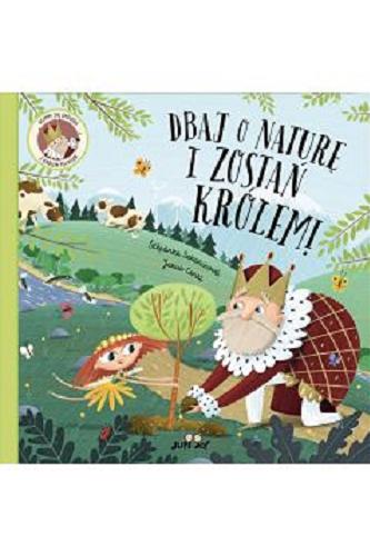 Okładka książki  Dbaj o naturę i zostań królem! : uczymy się ekologii z królem Feliksem  1