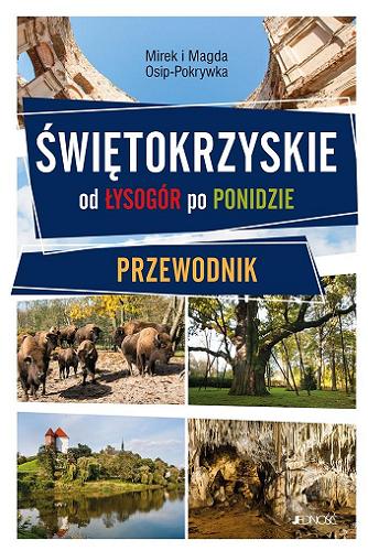 Okładka  Świętokrzyskie : od Łysogór po Ponidzie : przewodnik / Mirek i Magda Osip-Pokrywka.