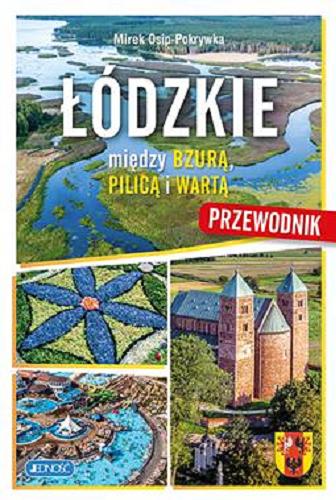 Okładka książki Łódzkie : między Bzurą, Pilicą i Wartą : przewodnik / Mirek Osip-Pokrywka.