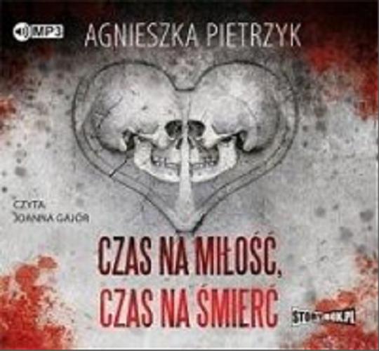 Okładka książki Czas na miłość, czas na śmierć [Dokument dźwiękowy] / Agnieszka Pietrzyk.