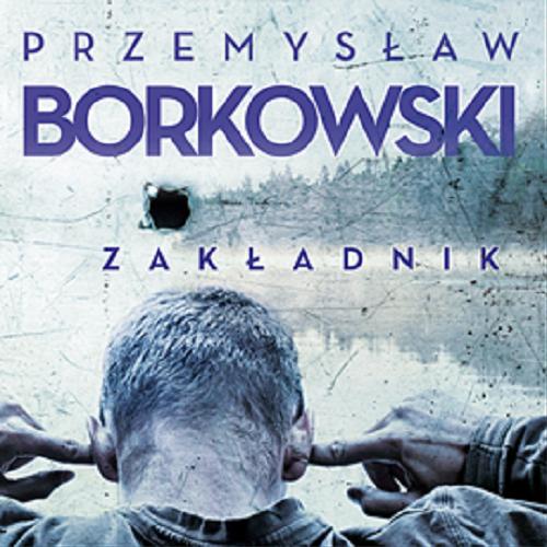 Okładka książki Zakładnik : [ Dokument dźwiękowy ] / Przemysław Borkowski.