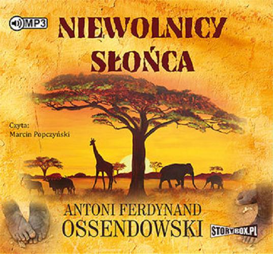 Okładka  Niewolnicy słońca / Antoni Ferdynand Ossendowski.
