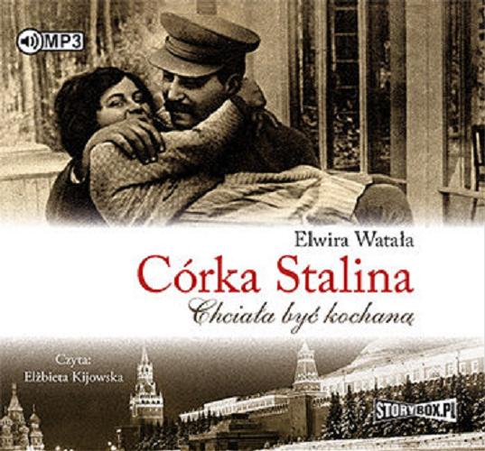 Okładka książki Córka Stalina : chciała być kochaną / Elwira Watała.