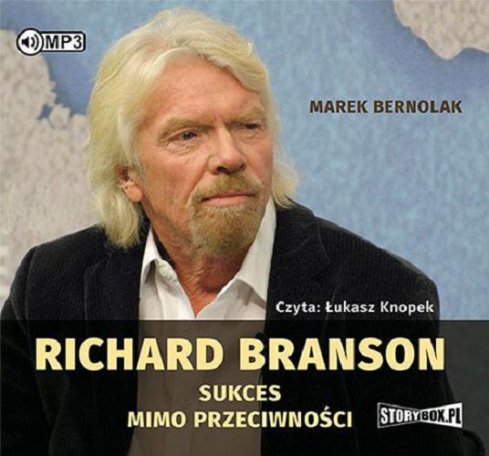 Okładka książki Richard Branson : sukces mimo przeciwności / Marek Bernolak.