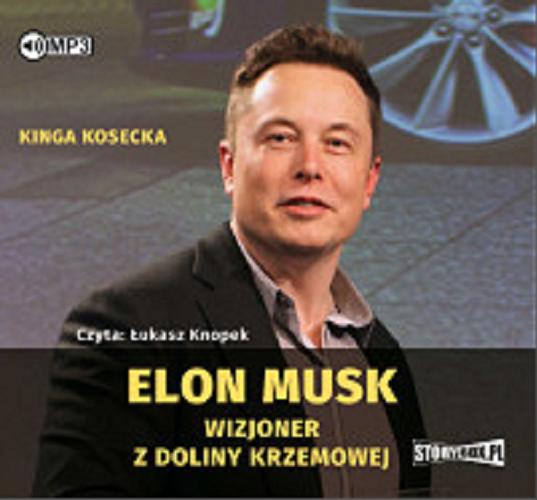 Okładka książki Elon Musk: wizjoner z Doliny Krzemowej / Kinga Kosecka.