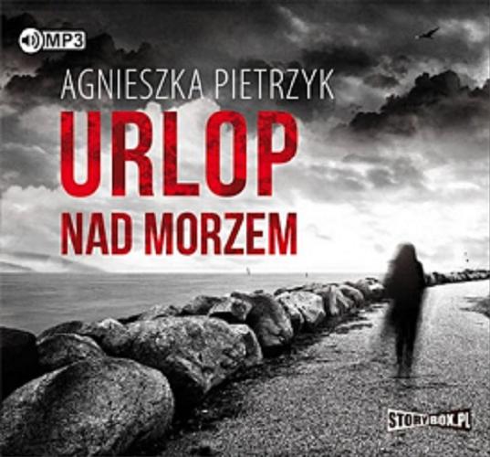 Okładka książki Urlop nad morzem : [Książka mówiona] / Agnieszka Pietrzyk.