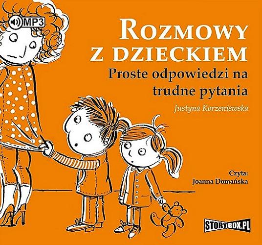 Okładka książki Rozmowy z dzieckiem : proste odpowiedzi na trudne pytania / Justyna Korzeniewska.