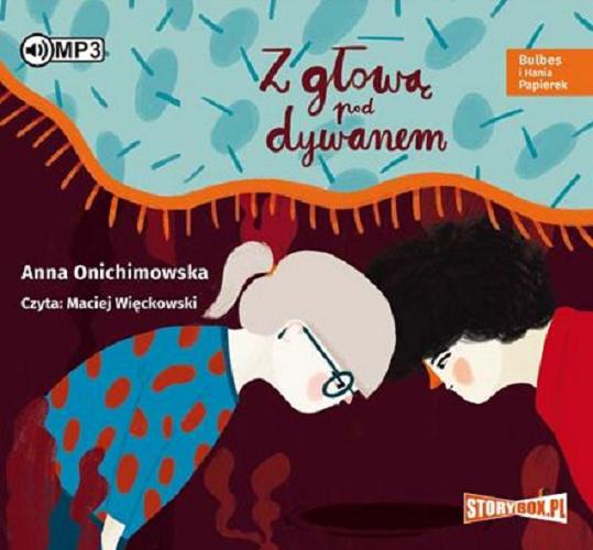 Okładka książki Z głową pod dywanem [E-audiobook] / Anna Onichimowska.