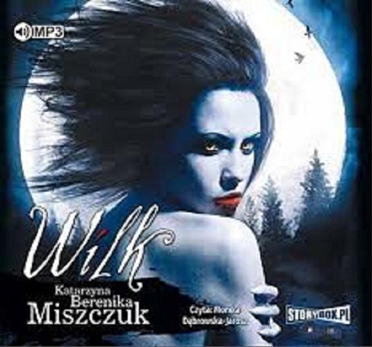 Okładka książki Wilk [E-audiobook] / Katarzyna Berenika Miszczuk.