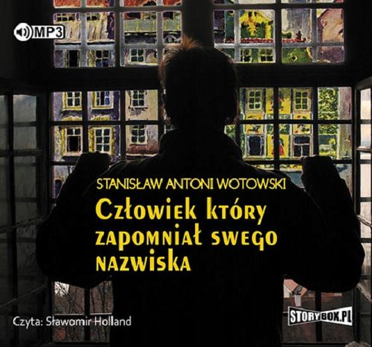 Okładka książki Człowiek, który zapomniał swojego nazwiska [Dokument dźwiękowy] / Stanisław Antoni Wotowski.