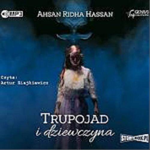 Okładka książki Trupojad i dziewczyna [Dokument dźwiękowy] / Ahsan Ridha Hassan.