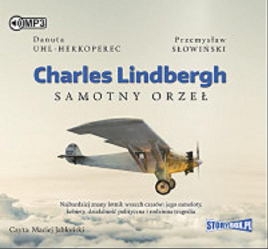 Okładka książki Charles Lindbergh : [Dokument dźwiękowy] : samotny orzeł / Danuta Uhl-Herkoperec, Przemysław Słowiński.