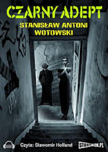 Okładka książki Czarny adept [Dokument dźwiękowy] / Stanisław Antoni Wotowski.