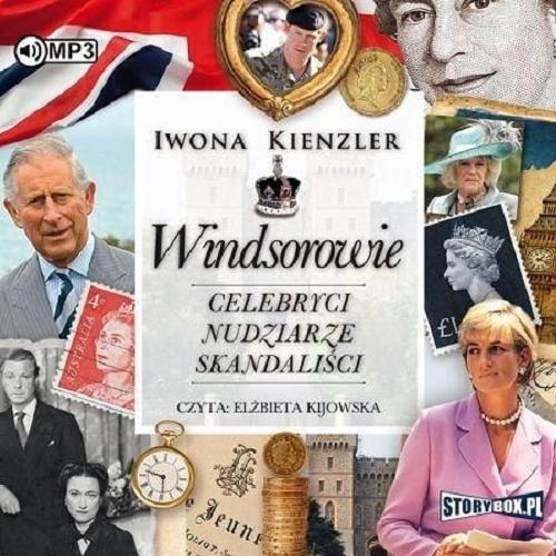 Okładka książki Windsorowie : [Dokument dźwiękowy] / celebryci, nudziarze, skandaliści / Iwona Kienzler.