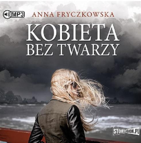 Okładka książki Kobieta bez twarzy / Anna Fryczkowska.