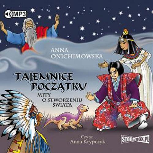 Okładka książki Tajemnice Początku : mity o stworzeniu świata / Anna Onichimowska.